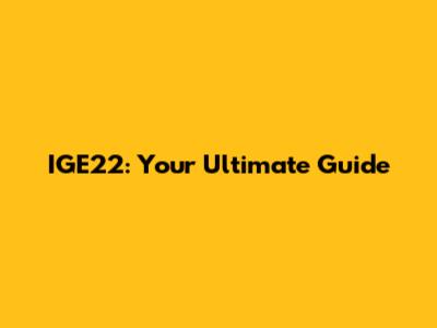 IGE22: Your Ultimate Guide