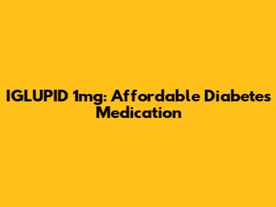IGLUPID 1mg: Affordable Diabetes Medication