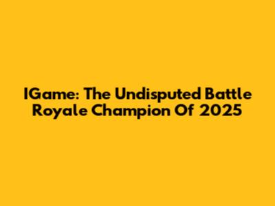 IGame: The Undisputed Battle Royale Champion Of 2025