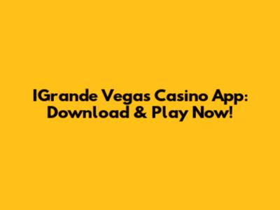IGrande Vegas Casino App: Download & Play Now!