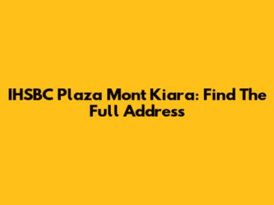 IHSBC Plaza Mont Kiara: Find The Full Address