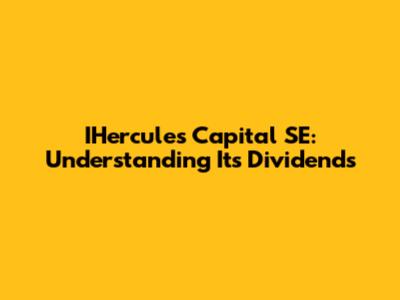 IHercules Capital SE: Understanding Its Dividends