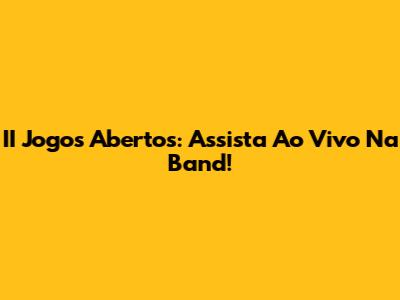 II Jogos Abertos: Assista Ao Vivo Na Band!