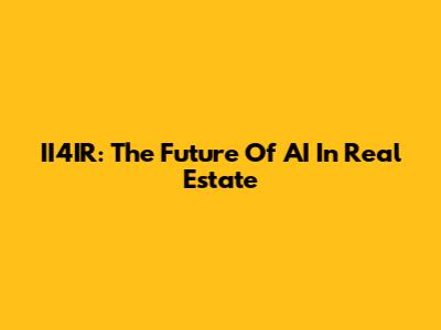 II4IR: The Future Of AI In Real Estate