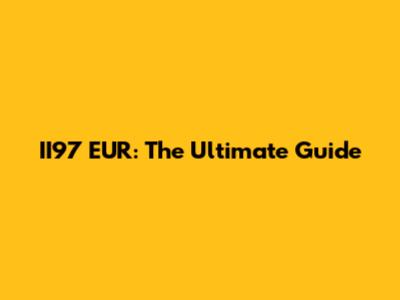 II97 EUR: The Ultimate Guide