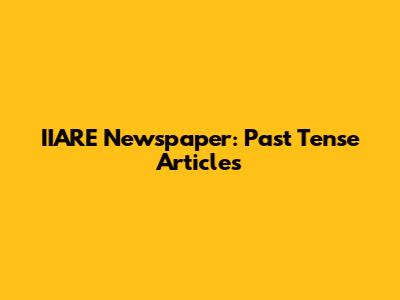 IIARE Newspaper: Past Tense Articles