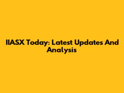 IIASX Today: Latest Updates And Analysis