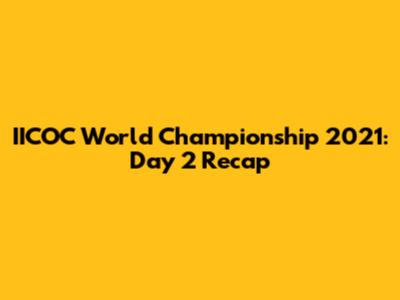 IICOC World Championship 2021: Day 2 Recap