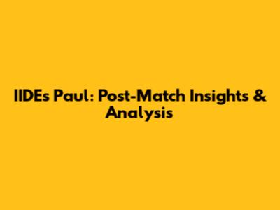 IIDE's Paul: Post-Match Insights & Analysis