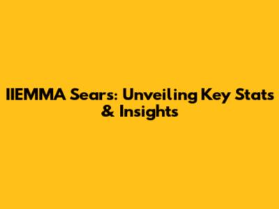 IIEMMA Sears: Unveiling Key Stats & Insights