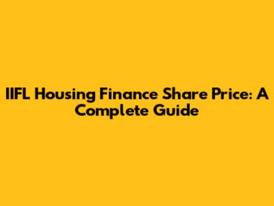 IIFL Housing Finance Share Price: A Complete Guide