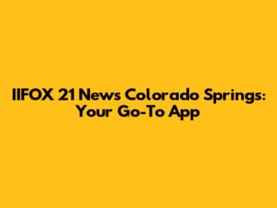 IIFOX 21 News Colorado Springs: Your Go-To App
