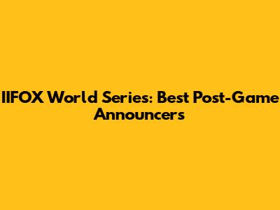 IIFOX World Series: Best Post-Game Announcers