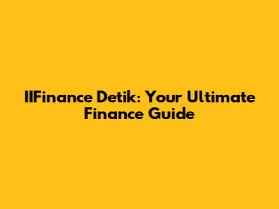 IIFinance Detik: Your Ultimate Finance Guide