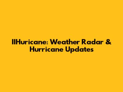 IIHuricane: Weather Radar & Hurricane Updates