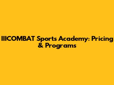 IIICOMBAT Sports Academy: Pricing & Programs