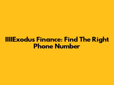 IIIIExodus Finance: Find The Right Phone Number