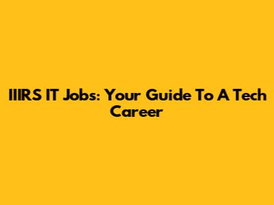 IIIRS IT Jobs: Your Guide To A Tech Career