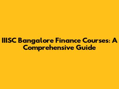 IIISC Bangalore Finance Courses: A Comprehensive Guide