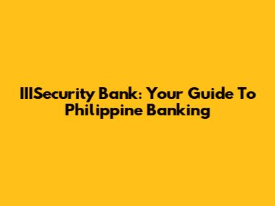 IIISecurity Bank: Your Guide To Philippine Banking