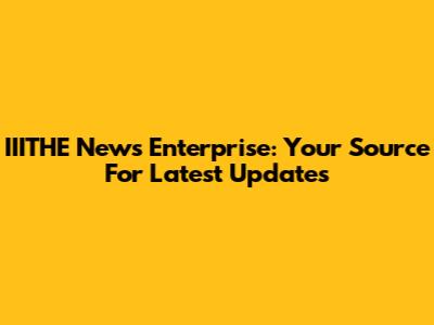 IIITHE News Enterprise: Your Source For Latest Updates