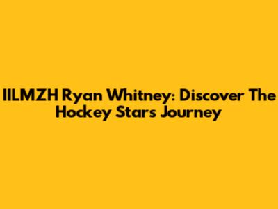 IILMZH Ryan Whitney: Discover The Hockey Star's Journey