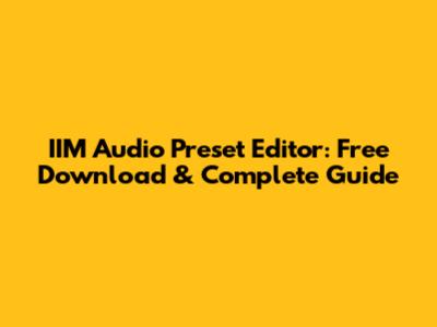 IIM Audio Preset Editor: Free Download & Complete Guide