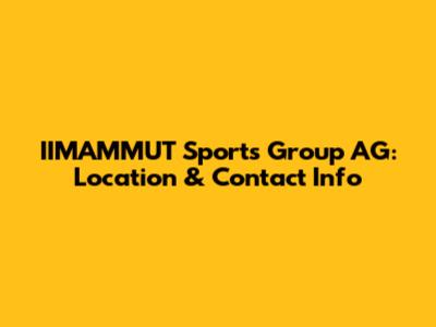 IIMAMMUT Sports Group AG: Location & Contact Info