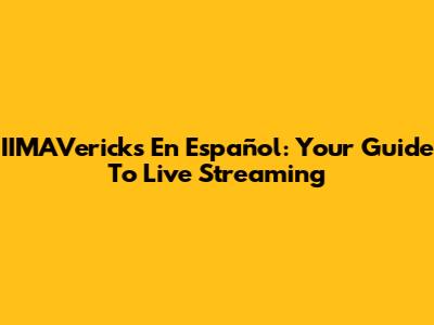 IIMAVericks En Español: Your Guide To Live Streaming