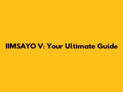 IIMSAYO V: Your Ultimate Guide