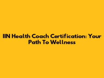 IIN Health Coach Certification: Your Path To Wellness