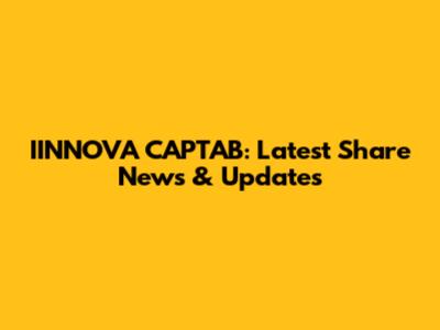 IINNOVA CAPTAB: Latest Share News & Updates