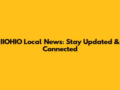 IIOHIO Local News: Stay Updated & Connected