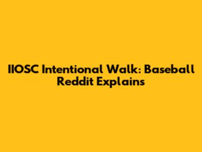 IIOSC Intentional Walk: Baseball Reddit Explains