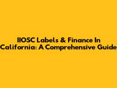 IIOSC Labels & Finance In California: A Comprehensive Guide
