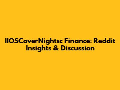IIOSCoverNightsc Finance: Reddit Insights & Discussion