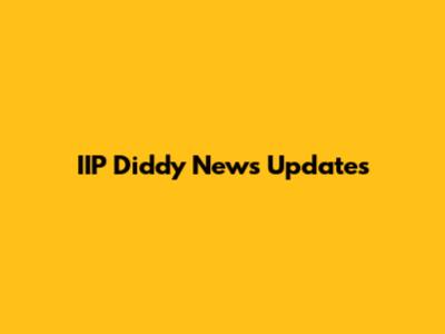 IIP Diddy News Updates