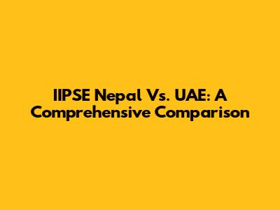IIPSE Nepal Vs. UAE: A Comprehensive Comparison