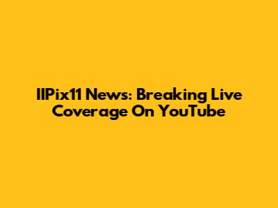 IIPix11 News: Breaking Live Coverage On YouTube