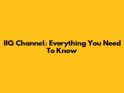 IIQ Channel: Everything You Need To Know