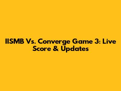 IISMB Vs. Converge Game 3: Live Score & Updates