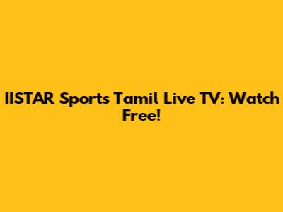 IISTAR Sports Tamil Live TV: Watch Free!