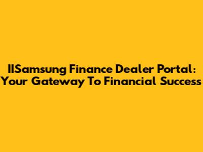 IISamsung Finance Dealer Portal: Your Gateway To Financial Success