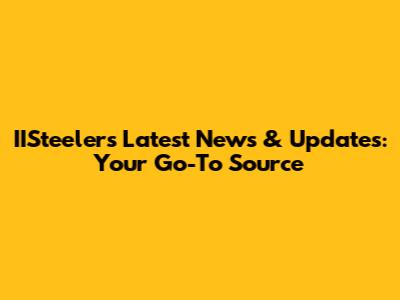 IISteelers Latest News & Updates: Your Go-To Source