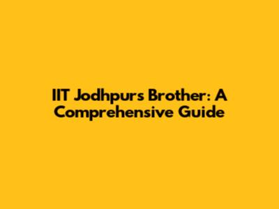 IIT Jodhpur's Brother: A Comprehensive Guide