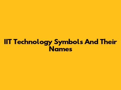 IIT Technology Symbols And Their Names