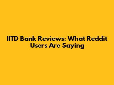 IITD Bank Reviews: What Reddit Users Are Saying
