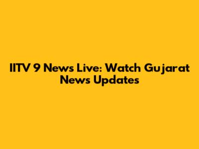 IITV 9 News Live: Watch Gujarat News Updates
