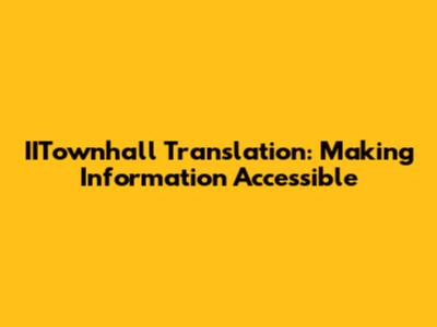 IITownhall Translation: Making Information Accessible