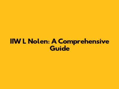 IIW L Nolen: A Comprehensive Guide